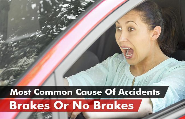 Brakes or no brakes- The most common cause of accidents
