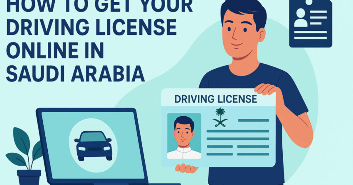 How To Get Your Driving License Online in Saudi Arabia