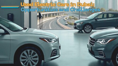 Used Electric Cars in Dubai: Opportunities and Challenges Used Electric Cars in Dubai: Opportunities and Challenges