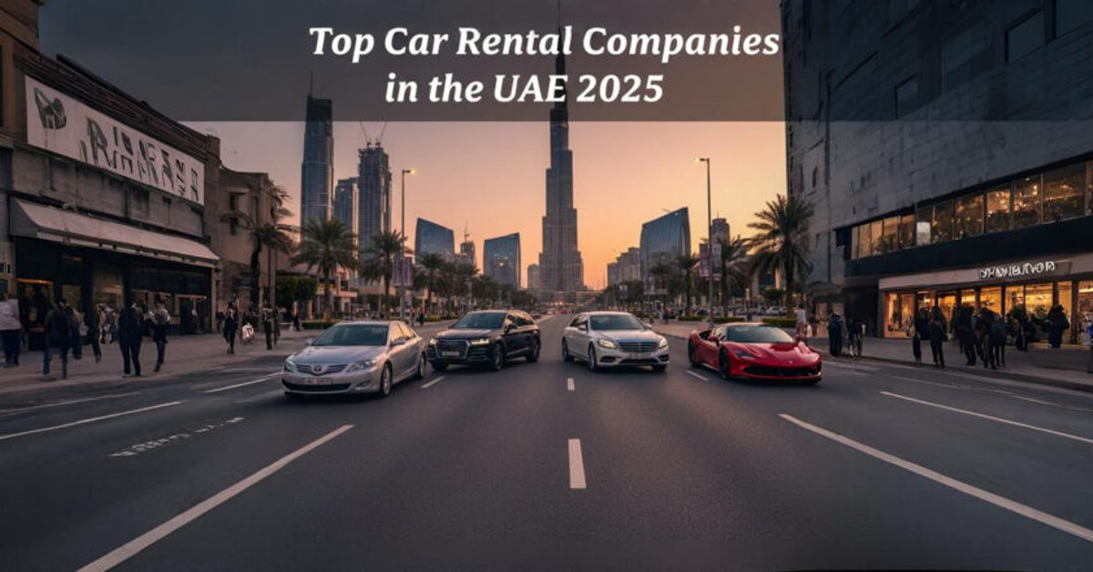 Top Car Rental Companies in the UAE: Everything You Need To Know On Prices, Rules & Best Deals