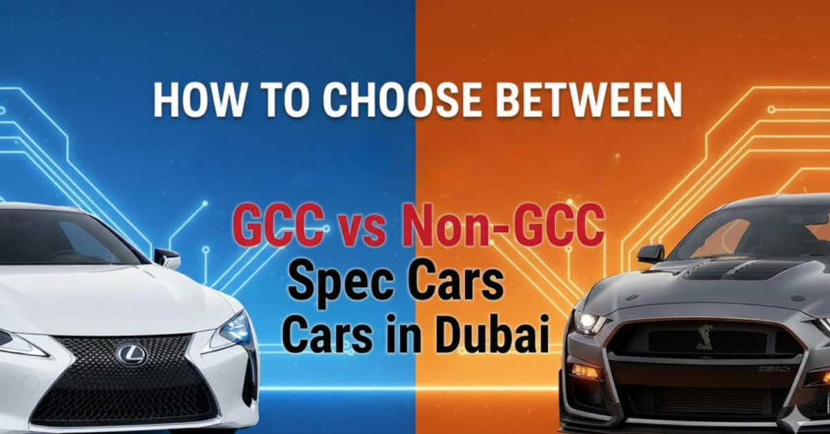 GCC vs Non-GCC Spec Cars in Dubai: Key Differences and How to Choose
