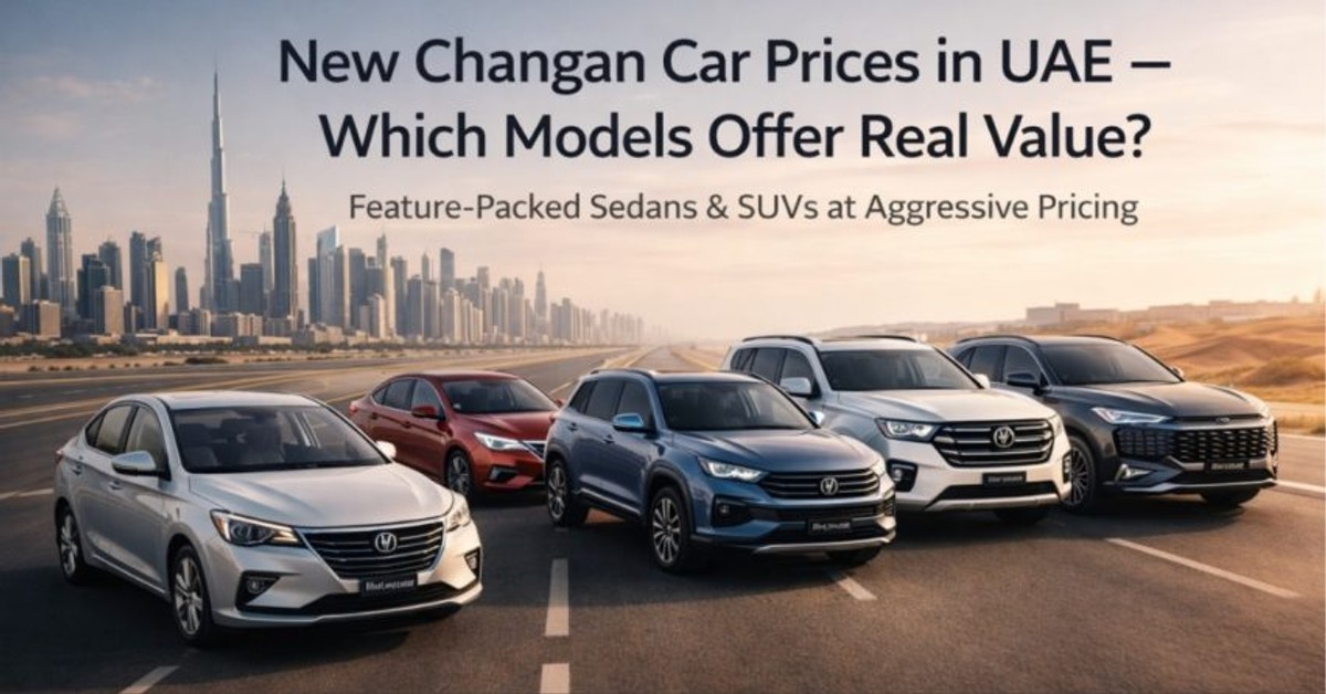 New Changan Car Prices in UAE — Which Models Offer Real Value?