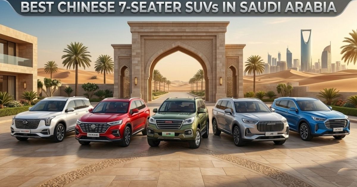 Best Chinese 7-Seater SUVs in Saudi Arabia 2026: Price and Specs Guide (100K to 150K SAR)