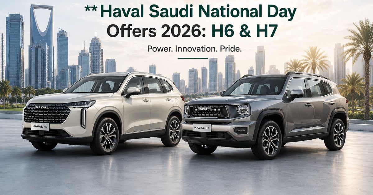 Haval Saudi National Day Offers 2026: H6 & H7 Installments from SAR 1,080