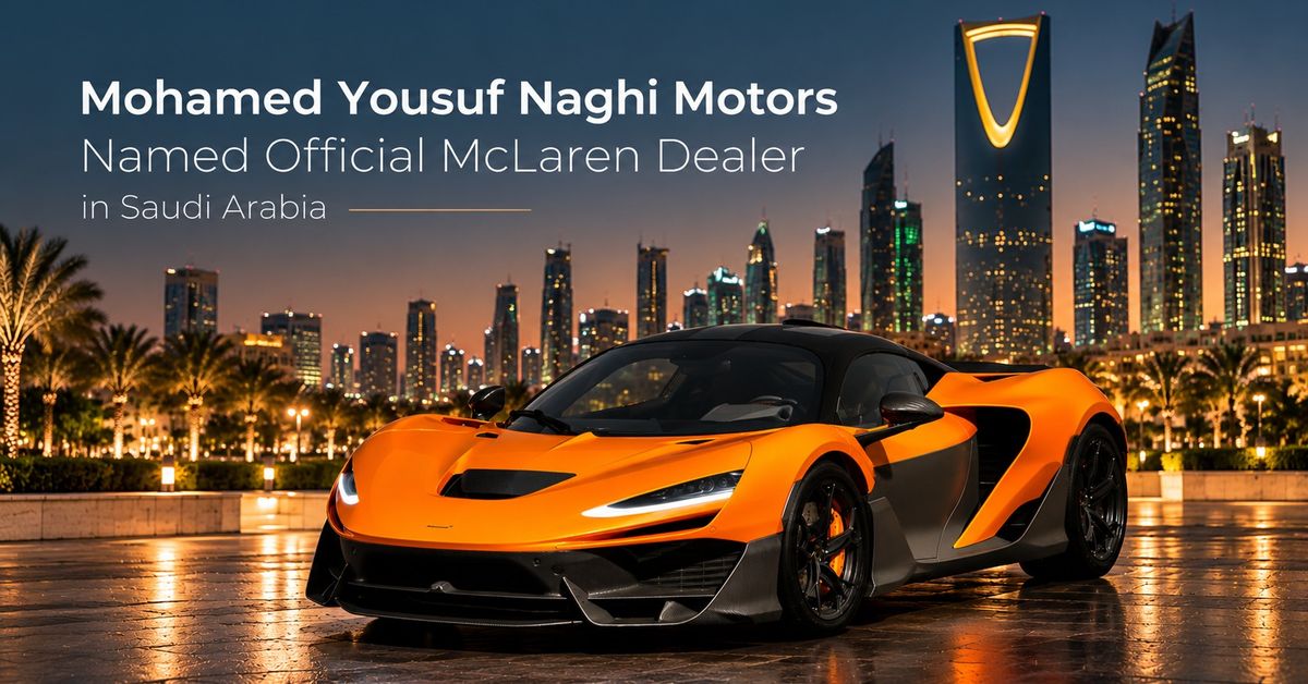 Mohamed Yousuf Naghi Motors Named Official McLaren Dealer in Saudi Arabia