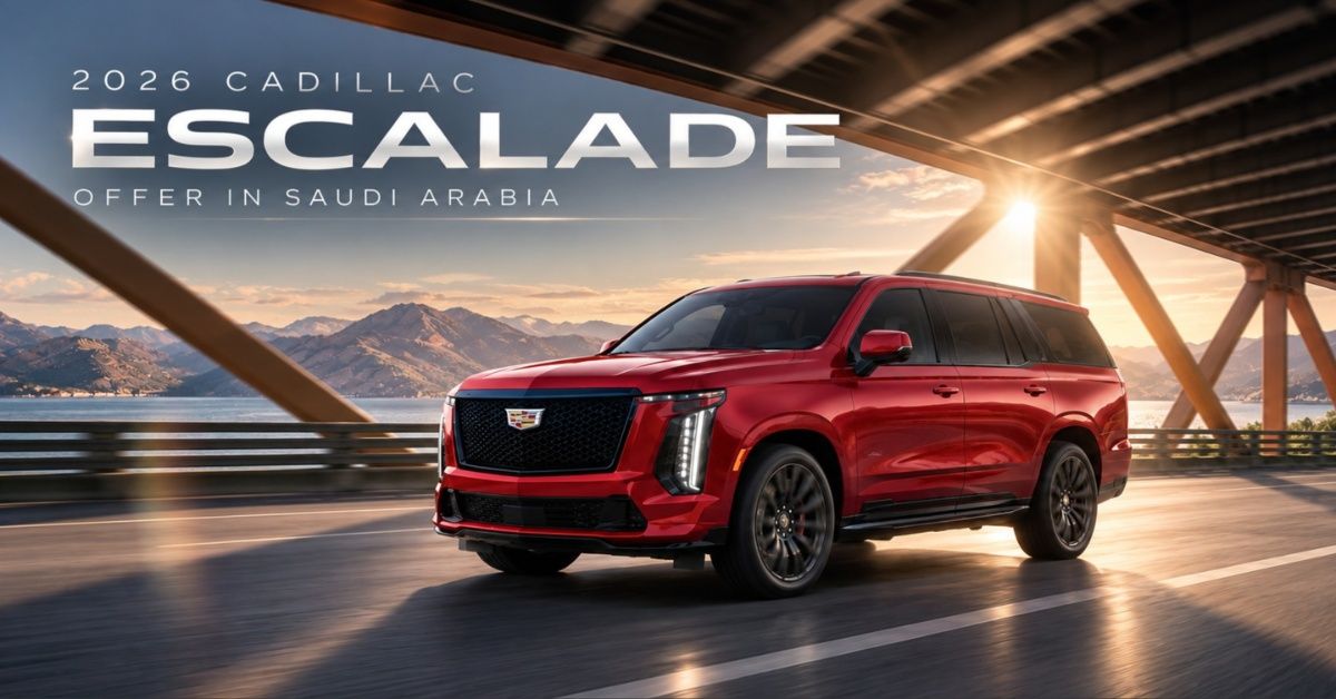 2026 Cadillac Escalade Offer in Saudi Arabia: 50% Now, 50% After Two Years